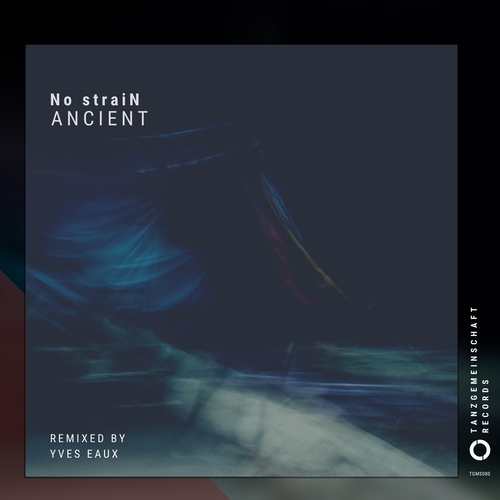 No straiN - Ancient (incl. Yves Eaux remix) [TGMS080]